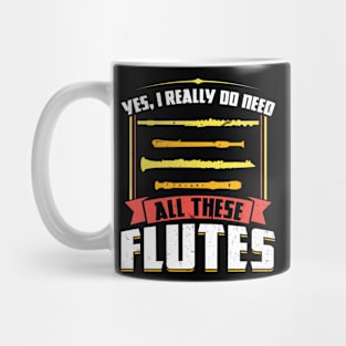 Yes I really do need all these Flutes Flutist Mug